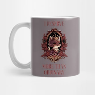 royalty i deserve more than ordinary Mug